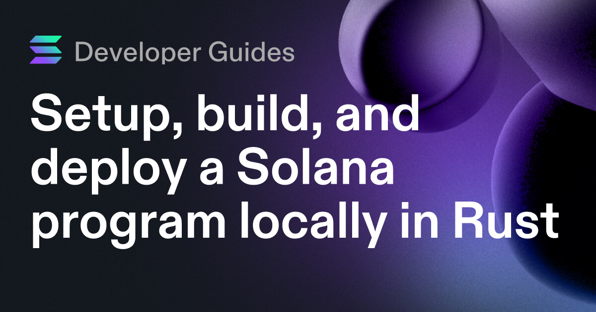 Setup, build, and deploy a Solana program locally in Rust