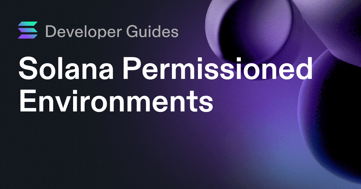 A Guide to Solana Permissioned Environments